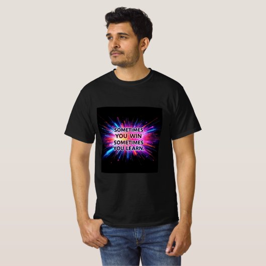 Sometimes You Win Sometimes You Learn Tシャツ -  (正面フル)