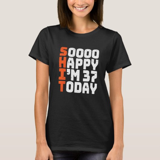 Soooo Happy I'm 37 Today 37誕生日37年 Tシャツ (正面)