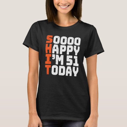 Soooo Happy I'm 51 Today 51誕生日51年 Tシャツ (正面)