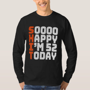 Soooo Happy I'm 52 Today 52誕生日52年 Tシャツ