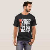 Soooo Happy I'm 53 Today 53誕生日53年 Tシャツ (正面フル)