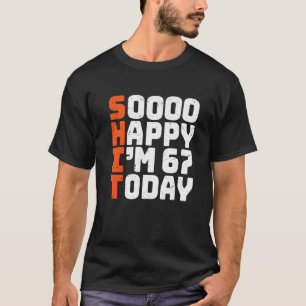 Soooo Happy I'm 67 Today 67誕生日67年 Tシャツ