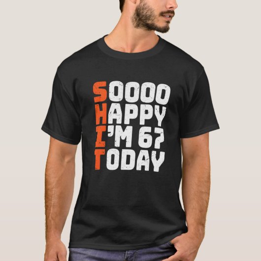 Soooo Happy I'm 67 Today 67誕生日67年 Tシャツ (正面)