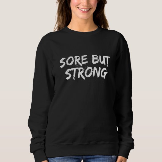 Sore but Strong  Workout Humor Gym Fitness Sayings スウェットシャツ (正面)