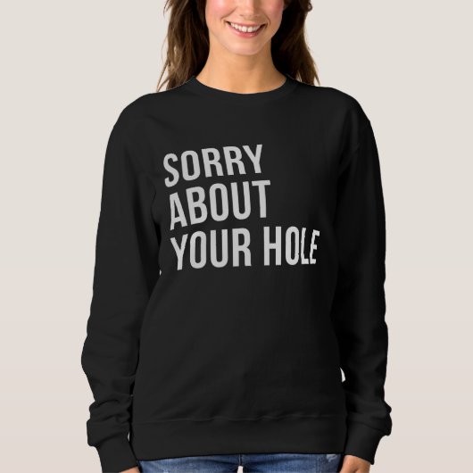 Sorry About Your Hole  Gay Humor スウェットシャツ (正面)