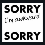 Sorry Awkward Sorry Funny Poster ポスター<br><div class="desc">If you're looking for funny posters with jokes and funny images, you've come to the right place. We've put together a collection of posters with funny quotes, and funny savings, as well as the occasional sign that’s rude and possibly offensive -- but you’re sure to find a poster you'll love...</div>