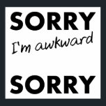 Sorry Awkward Sorry Funny Poster ポスター<br><div class="desc">If you're looking for funny posters with jokes and funny images, you've come to the right place. We've put together a collection of posters with funny quotes, and funny savings, as well as the occasional sign that’s rude and possibly offensive -- but you’re sure to find a poster you'll love...</div>