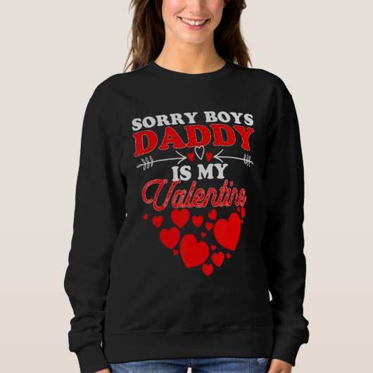 Sorry Boys Daddy Is My Valentine T Shirt Girl Love スウェットシャツ (正面)