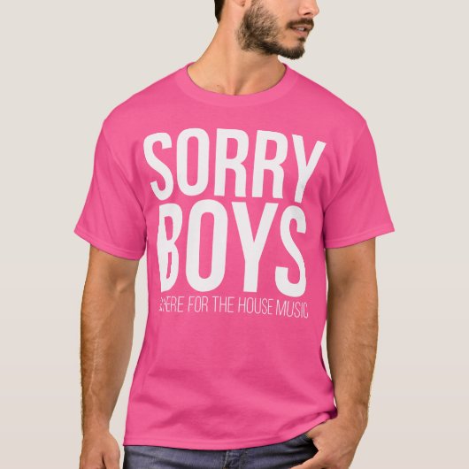 Sorry Boys I'M Here For The House Music Edm Rave W Tシャツ (正面)