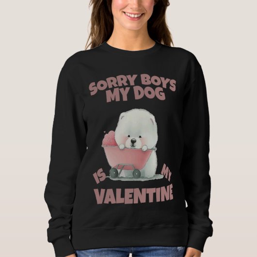 Sorry Boys My Dog Is My Valentine  Dog   19 スウェットシャツ (正面)