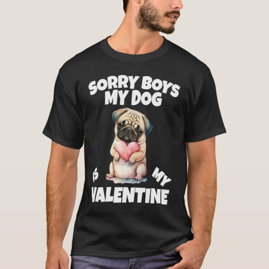 Sorry Boys My Dog Is My Valentine Dog  2 Tシャツ (正面)