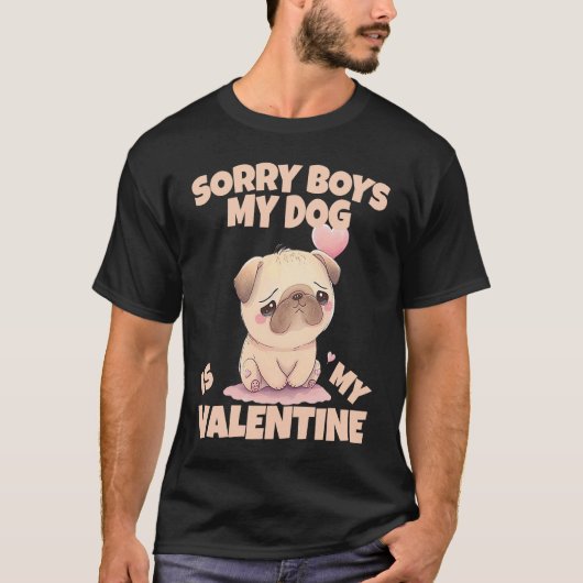 Sorry Boys My Dog Is My Valentine Dog  5 Tシャツ (正面)