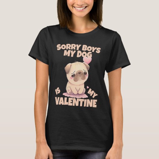Sorry Boys My Dog Is My Valentine Dog  5 Tシャツ (正面)