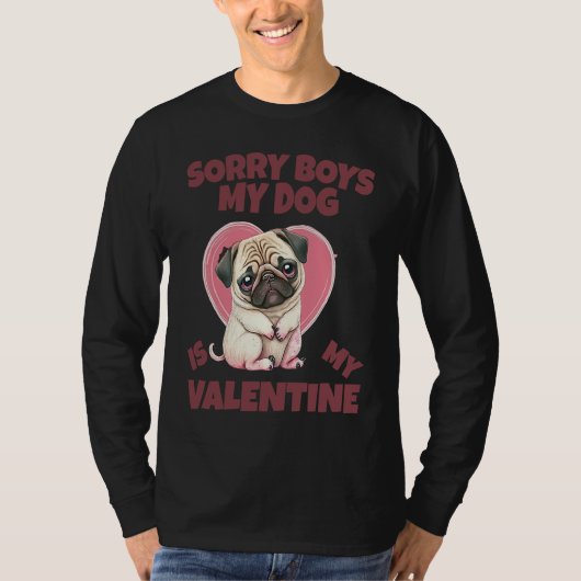 Sorry Boys My Dog Is My Valentine Dog Tシャツ (正面)