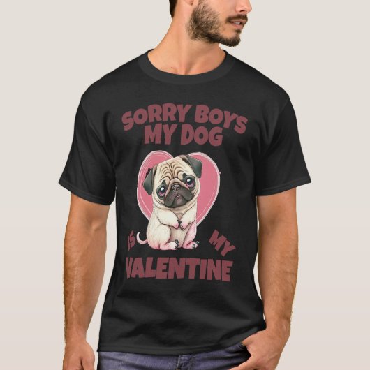 Sorry Boys My Dog Is My Valentine Dog Tシャツ (正面)