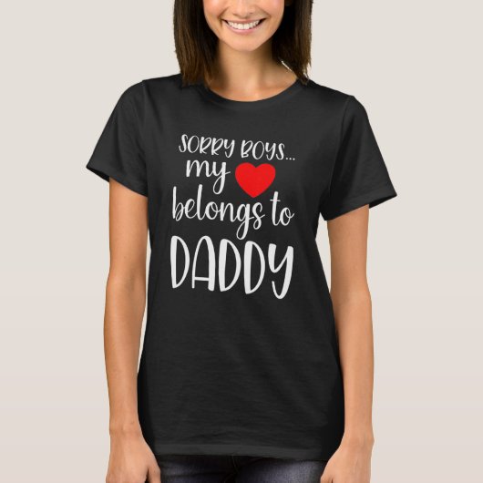 Sorry Boys My Heart Belongs To Daddy Girl Valentin Tシャツ (正面)