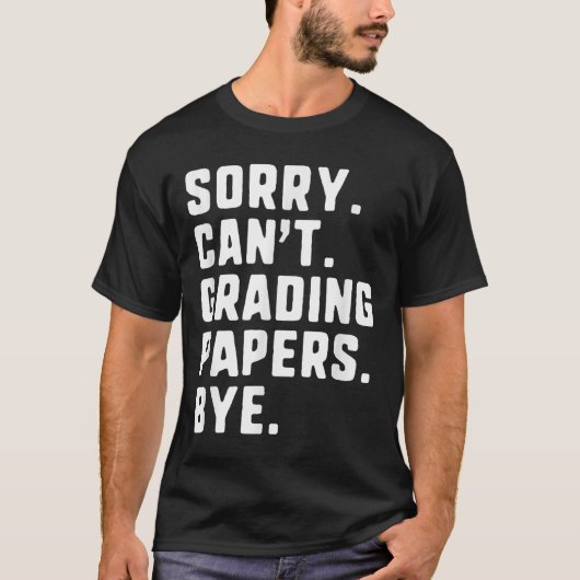Sorry Can't Grading Papers Bye Funny Teacher T Tシャツ (正面)