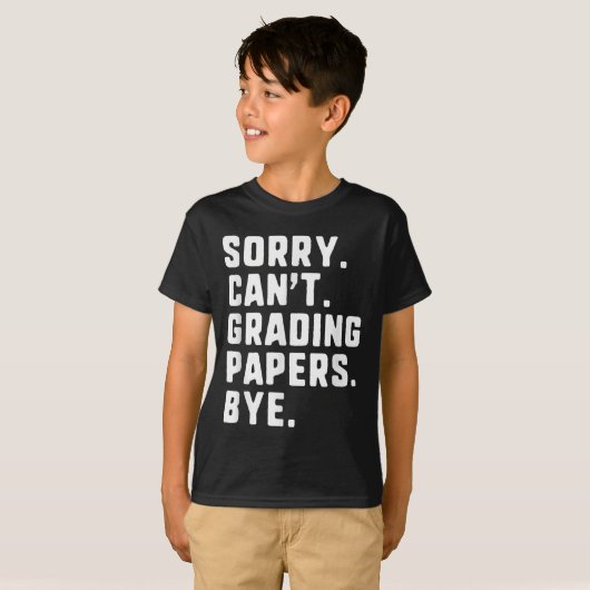 Sorry Can't Grading Papers Bye Funny Teacher T Tシャツ (正面フル)