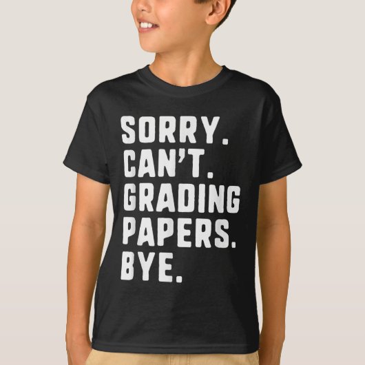 Sorry Can't Grading Papers Bye Funny Teacher T Tシャツ (正面)