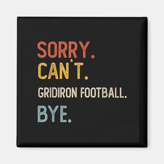 Sorry Can't Gridiron Football Bye Shirts Gridi マグネット (正面)