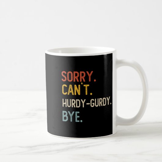 Sorry Can't Hurdy-gurdy Bye Shirts Funny Hurdy コーヒーマグカップ (右)