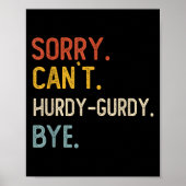 Sorry Can't Hurdy-gurdy Bye Shirts Funny Hurdy ポスター (正面)