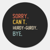 Sorry Can't Hurdy-gurdy Bye Shirts Funny Hurdy ラウンドシール (正面)