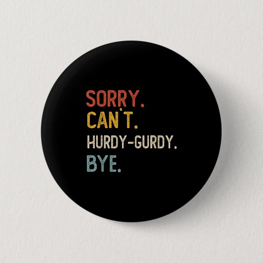 Sorry Can't Hurdy-gurdy Bye Shirts Funny Hurdy 缶バッジ (正面)