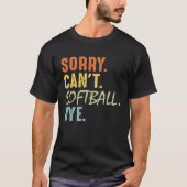 Sorry Can t Softball Bye   Softball Mom Dad Baseba Tシャツ (正面)