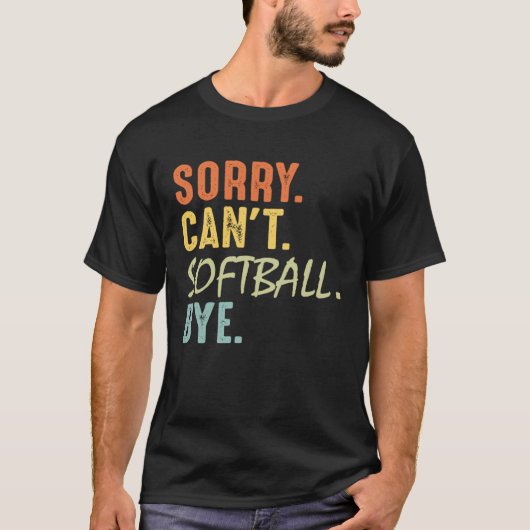 Sorry Can t Softball Bye   Softball Mom Dad Baseba Tシャツ (正面)