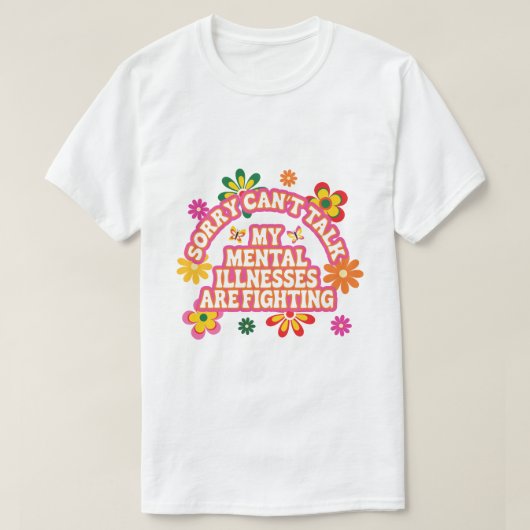 Sorry Can’t Talk My Mental Illnesses are Fighting Tシャツ (デザイン正面)