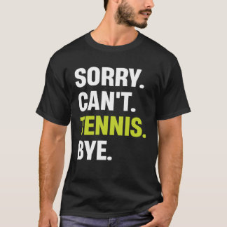 Sorry Can t Tennis Bye  Tennis Player Tシャツ