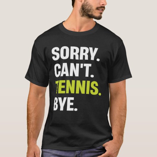 Sorry Can t Tennis Bye  Tennis Player Tシャツ (正面)