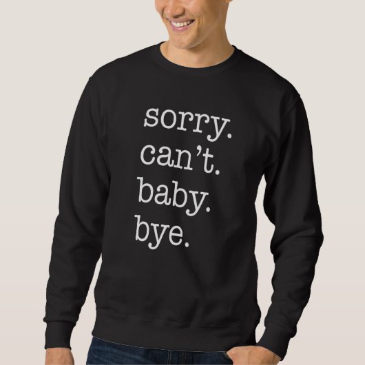 Sorry Can't Baby Bye Funny Parent Excuse Saying Sl スウェットシャツ (正面)