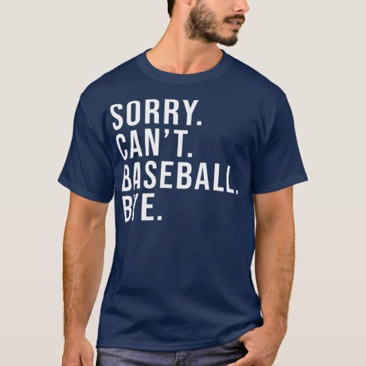 Sorry Can't Baseball Bye Funny Baseball Lover Tシャツ (正面)