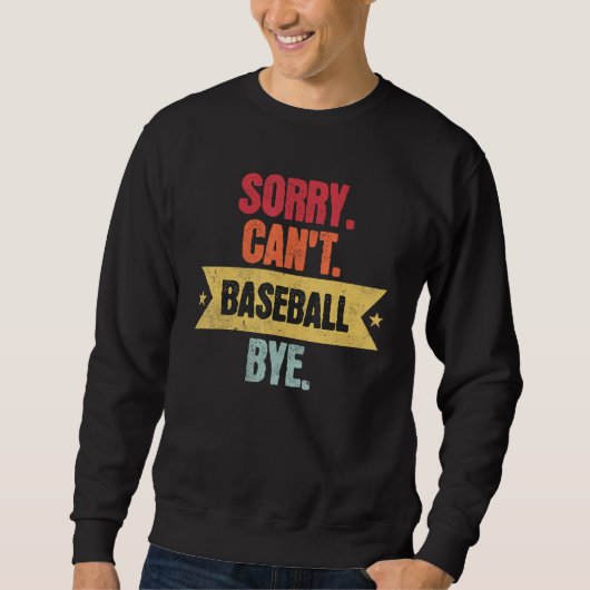 Sorry Cant Baseball Bye  Funny Baseball Saying スウェットシャツ (正面)