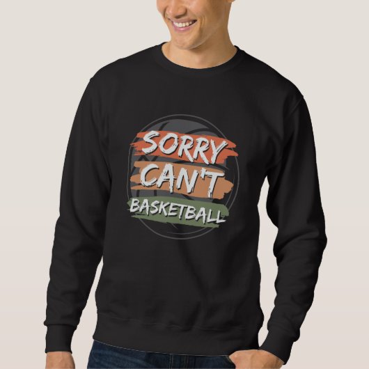 Sorry Can't Basketball | Basketball Lover Design スウェットシャツ (正面)