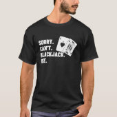 Sorry Can't Blackjack Bye Gambling Casino Blackjac Tシャツ (正面)