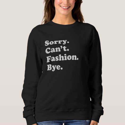 Sorry Can't Bye     Fashion スウェットシャツ (正面)