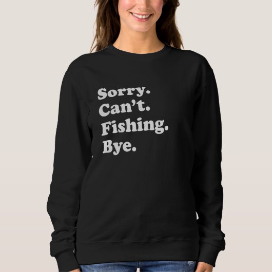 Sorry Can't Bye     Fishing スウェットシャツ (正面)