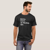 Sorry Can't Bye   Ice Hockey Tシャツ (正面フル)