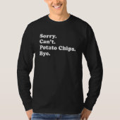 Sorry Can't Bye Potato Chip 1 Tシャツ (正面)