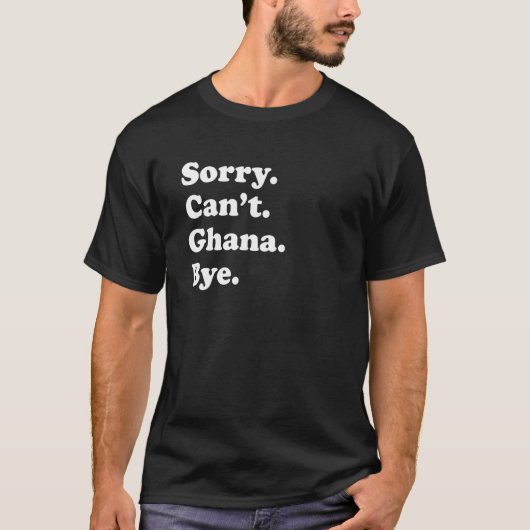 Sorry Can't Bye  Travel Proud  Ghana 1 Tシャツ (正面)