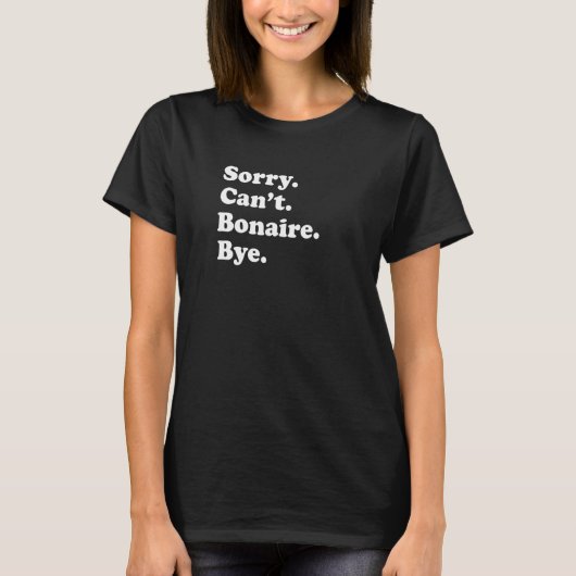 Sorry Can't Bye   Vacation Island Bonaire Tシャツ (正面)