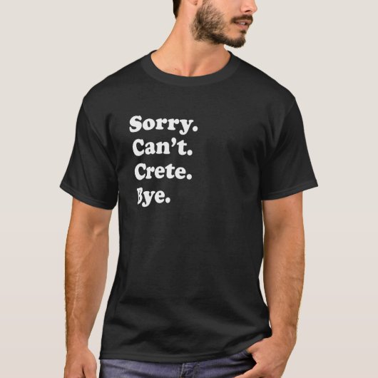Sorry Can't Bye     Vacation Island Crete Tシャツ (正面)