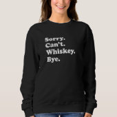 Sorry Can't Bye Whiskey 1 スウェットシャツ (正面)