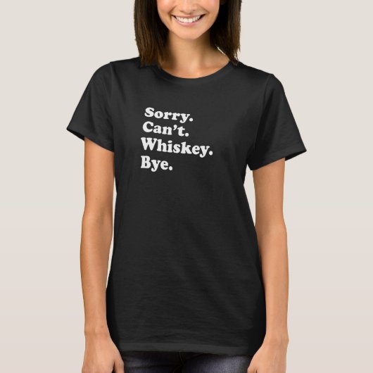 Sorry Can't Bye   Whiskey  1 Tシャツ (正面)