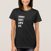 Sorry Can't Cats Bye  2 Tシャツ (正面)