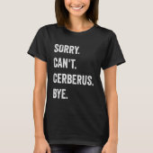 Sorry Can't Cerberus Funny Halloween Monster Tシャツ (正面)
