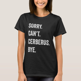 Sorry Can't Cerberus Funny Halloween Monster Tシャツ